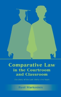 Comparative Law in the Courtroom and Classroom by Basil S Markesinis