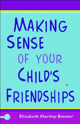 Making Sense of Your Child's Friendships book