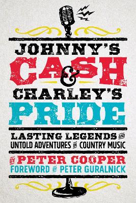 Johnny's Cash and Charley's Pride: Lasting Legends and Untold Adventures in Country Music book