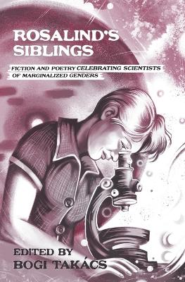 Rosalind's Siblings: Fiction and Poetry Celebrating Scientists of Marginalized Genders book