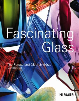 Fascinating Glass: The Renate and Dietrich Götze Collection book