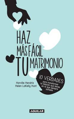 Haz Mas Fácil Tu Matrimonio / Making Marriage Simple by Harville Hendrix