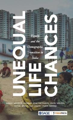 Unequal Life Chances: Equity and the Demographic Transition in India by Harsh Mander