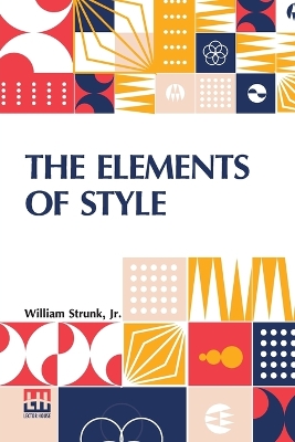 The Elements Of Style by William Strunk, Jr