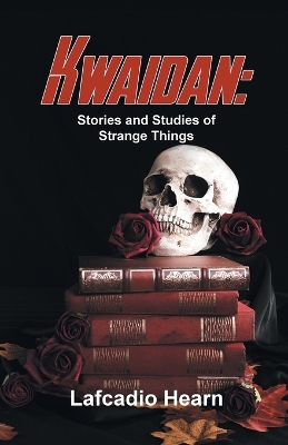 Kwaidan: Stories and Studies of Strange Things book
