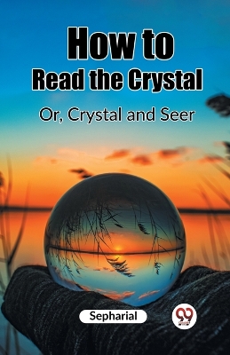 How to Read the CrystalOr, Crystal and Seer (Edition2023) book