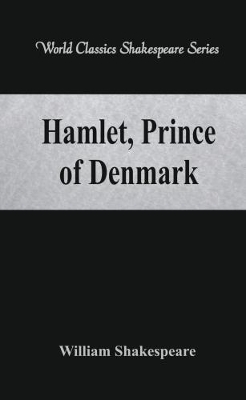 Hamlet, Prince of Denmark by William Shakespeare