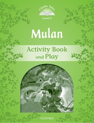 Classic Tales Second Edition: Level 3: Mulan Activity Book and Play book