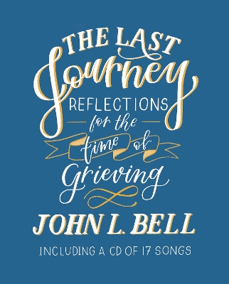 The Last Journey: Reflections for the Time of Grieving: Including a CD of 17 Songs book
