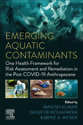 Emerging Aquatic Contaminants: One Health Framework for Risk Assessment and Remediation in the Post COVID-19 Anthropocene book