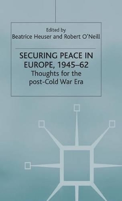 Securing Peace in Europe, 1945-62 by Beatrice Heuser