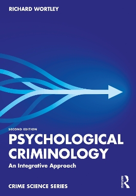 Psychological Criminology: An Integrative Approach by Richard Wortley