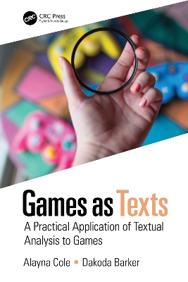 Games as Texts: A Practical Application of Textual Analysis to Games book