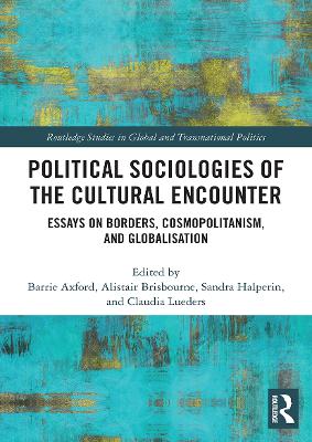 Political Sociologies of the Cultural Encounter: Essays on Borders, Cosmopolitanism, and Globalization by Barrie Axford