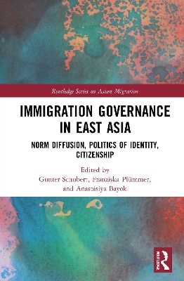 Immigration Governance in East Asia: Norm Diffusion, Politics of Identity, Citizenship book
