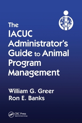 The IACUC Administrator's Guide to Animal Program Management book