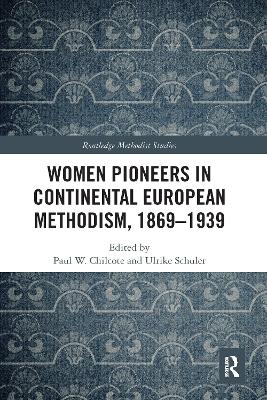 Women Pioneers in Continental European Methodism, 1869-1939 by Paul W. Chilcote