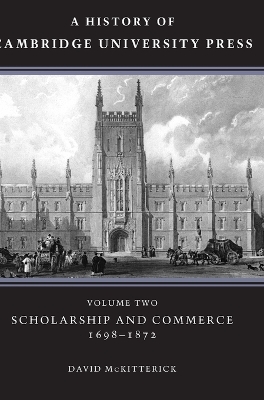 History of Cambridge University Press: Volume 2, Scholarship and Commerce, 1698-1872 book