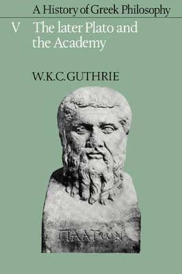 History of Greek Philosophy: Volume 5, The Later Plato and the Academy book