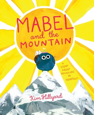 Mabel and the Mountain: A Story About Believing in Yourself by Kim Hillyard