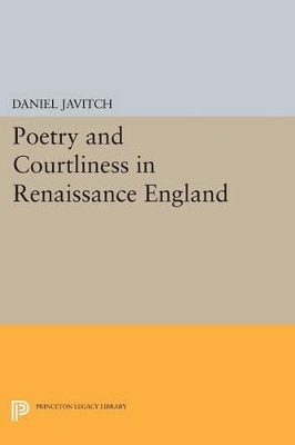 Poetry and Courtliness in Renaissance England by Daniel Javitch