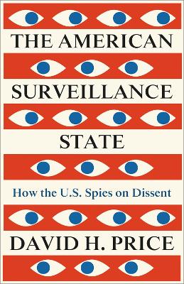 The American Surveillance State: How the U.S. Spies on Dissent by David H. Price
