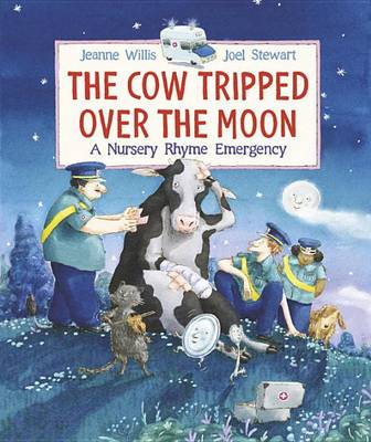 The Cow Tripped Over the Moon: A Nursery Rhyme Emergency by Jeanne Willis