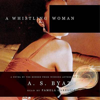 A A Whistling Woman by A S Byatt