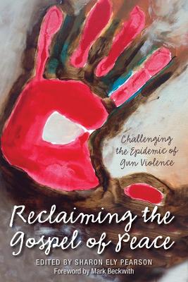 Reclaiming the Gospel of Peace Challenging the Epidemic of Gun Violence book