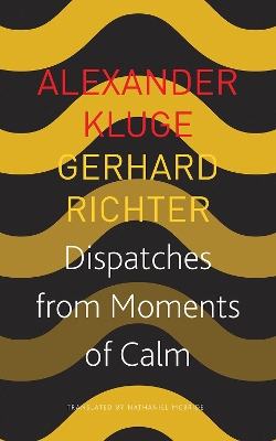Dispatches from Moments of Calm by Alexander Kluge