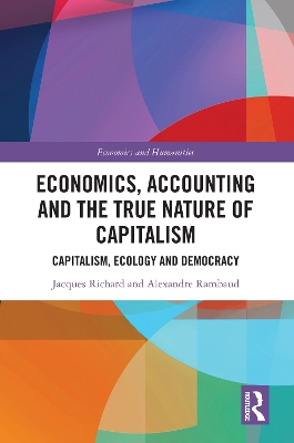 Economics, Accounting and the True Nature of Capitalism: Capitalism, Ecology and Democracy book