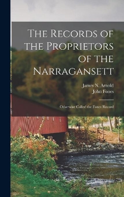The Records of the Proprietors of the Narragansett: Otherwise Called the Fones Record book