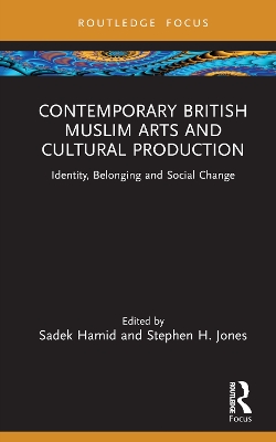 Contemporary British Muslim Arts and Cultural Production: Identity, Belonging and Social Change book