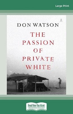 The Passion of Private White by Don Watson