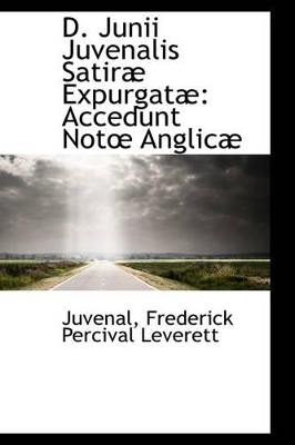 D. Junii Juvenalis Satiræ Expurgatæ: Accedunt Not Anglicæ by Juvenal