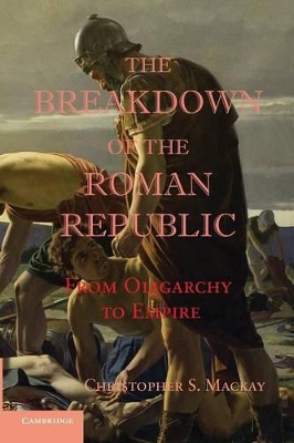 The Breakdown of the Roman Republic by Christopher S. Mackay