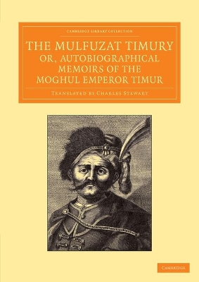 Mulfuzat Timury, or, Autobiographical Memoirs of the Moghul Emperor Timur book