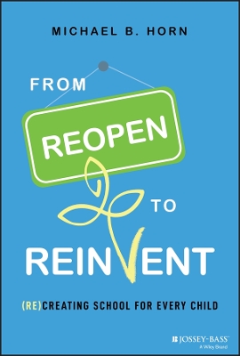 From Reopen to Reinvent: (Re)Creating School for Every Child book