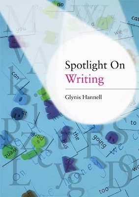 Spotlight on Writing: A Teacher's Toolkit of Instant Writing Activities by Glynis Hannell