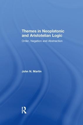 Themes in Neoplatonic and Aristotelian Logic by John N. Martin