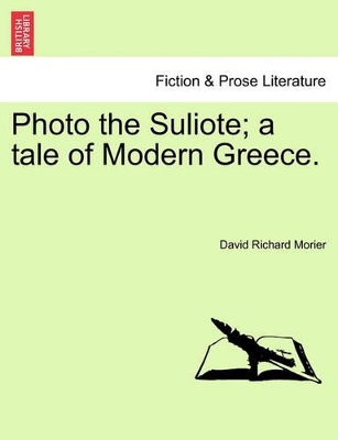 Photo the Suliote; A Tale of Modern Greece. by David Richard Morier