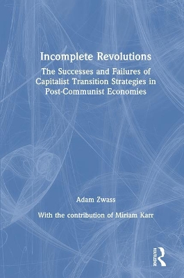 Incomplete Revolutions: Success and Failures of Capitalist Transition Strategies in Post-communist Economies book