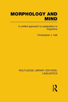 Morphology and Mind: A Unified Approach to Explanation in Linguistics book