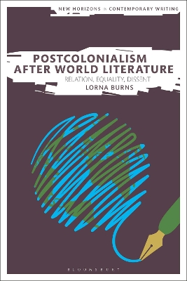 Postcolonialism After World Literature: Relation, Equality, Dissent by Dr Lorna Burns