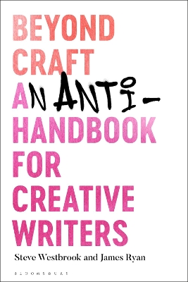 Beyond Craft: An Anti-Handbook for Creative Writers book