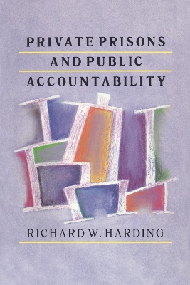 Private Prisons and Public Accountability by Richard Harding