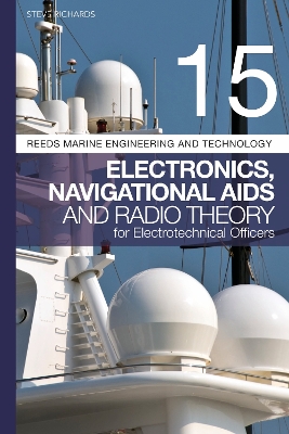 Reeds Vol 15: Electronics, Navigational Aids and Radio Theory for Electrotechnical Officers 2nd edition by Steve Richards