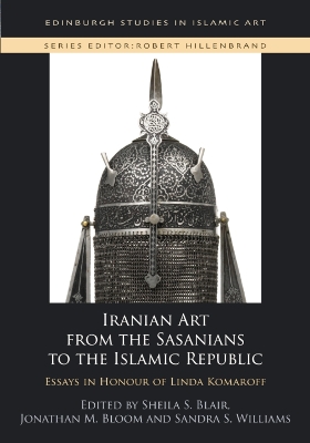 Iranian Art from the Sasanians to the Islamic Republic: Essays in Honour of Linda Komaroff book