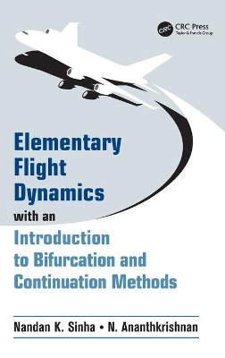 Elementary Flight Dynamics with an Introduction to Bifurcation and Continuation Methods by Nandan K. Sinha