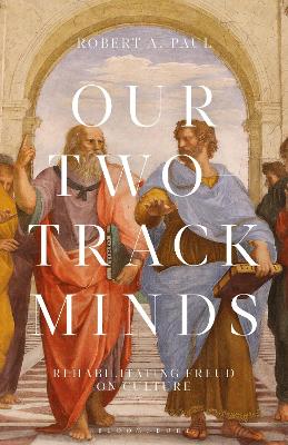 Our Two-Track Minds: Rehabilitating Freud on Culture by Professor or Dr. Robert A. Paul